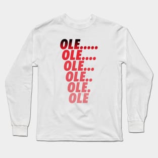 Ole Ole Ole Ole Ole Ole Long Sleeve T-Shirt